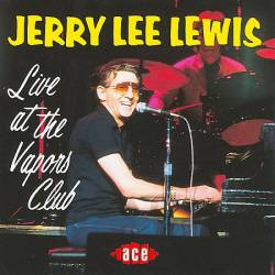 Jerry Lee Lewis : Live At The Vapors Club